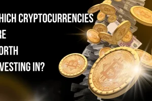 Which Cryptocurrencies Are Worth Investing in?